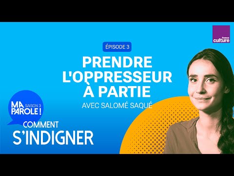 Prendre l'oppresseur à partie (3/5) | Ma parole ! saison 3 : comment s’indigner
