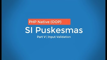 PHP OOP SI Puskesmas - Part V | Input Validation