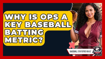 Why Is OPS A Key Baseball Batting Metric? - Baseball Statistics Vault