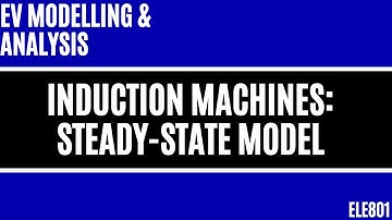 Electric Vehicle Modelling: Induction Machines - Steady State Model
