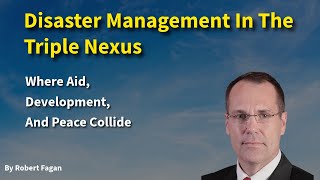 Disaster Management In The Triple Nexus. Where Aid, Development, And Peace Collide