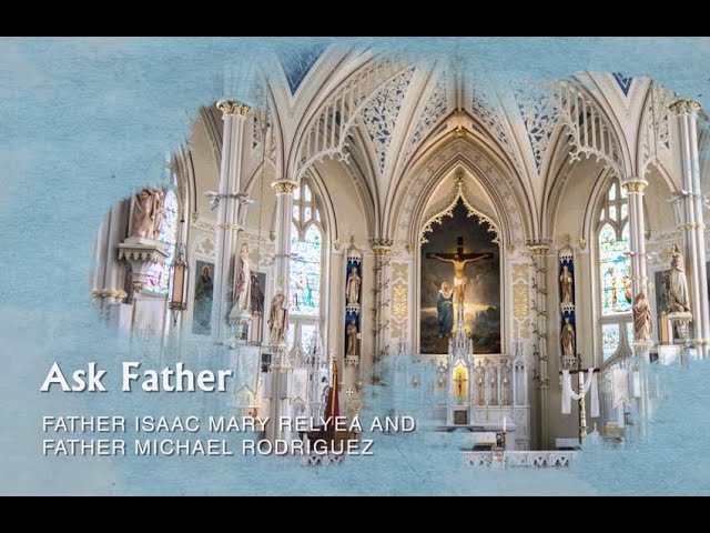 Ask Father | Fr. Isaac Mary Relyea and Fr. Michael Rodriguez