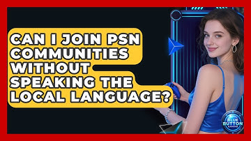 Can I Join PSN Communities Without Speaking The Local Language? - Blue Button Gaming