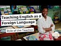Teaching english as a foreign language  teachers  learners  role of the teacher