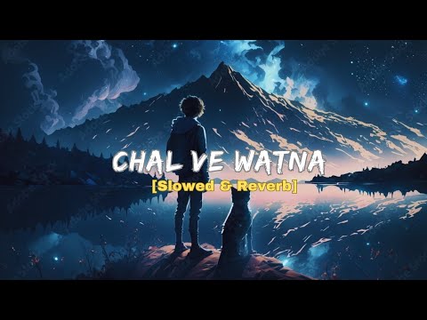 Chal Ve Watna (Slowed+Reverb) Song || Javed Ali, Pritam || Use 🎧 ||