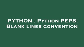 PYTHON : Python PEP8: Blank lines convention
