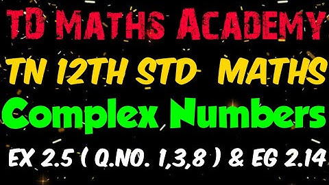 12th Maths | Chapter 2. Complex Numbers | Exercise 2.5 (Q.No.1,3,8) & Example 2.14 | TN new syllabus