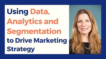 Using Data, Analytics and Segmentation to Drive Marketing Strategy