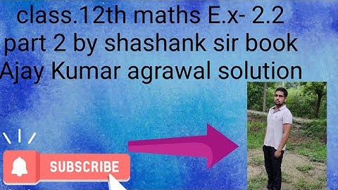 class 12 maths E.x 2.2 part.2  by shashank sir book Ajay Kumar agrawal solution