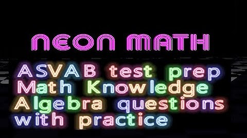 ASVAB Math Knowledge problems (Algebra w/ variables), with Practice Problems and Solutions