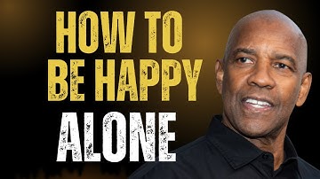 HOW TO BE HAPPY ALONE | Powerful Message on Letting Go Inspired by Denzel Washington