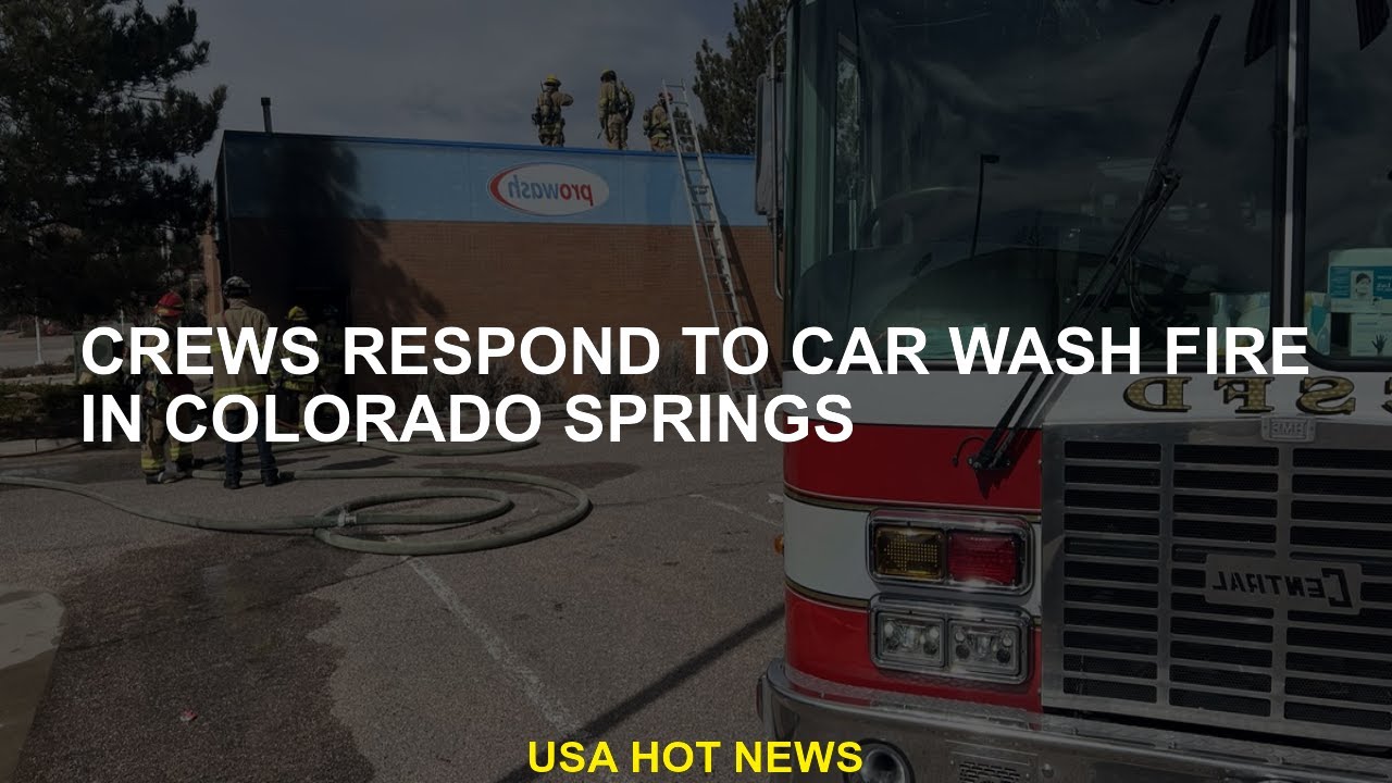 Crews respond to car wash fire in Colorado Springs YouTube