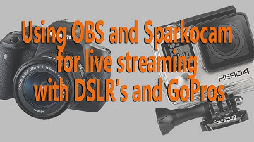 How to live stream with OBS and Sparkocam using DSLR cameras and Gopro cameras.