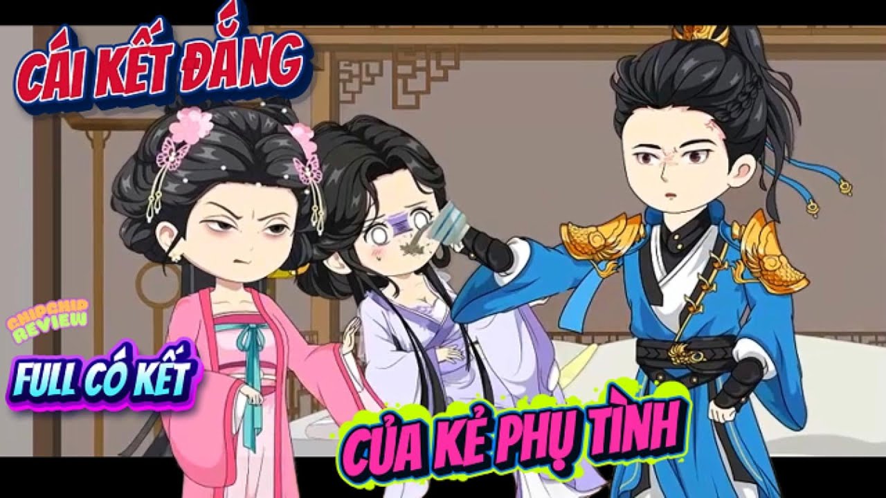 (Full) Cái Kết Đắng Của Kẻ Phụ Tình | ChipChip Review