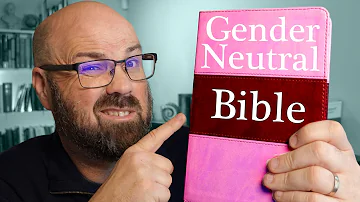 Gender Neutral Bible Translations: Good, Bad or Ugly?