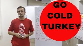 Go Cold Turkey (2019 IDIOMS And Phrases with Meanings)
