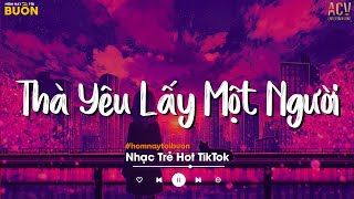 Thà Yêu Lấy Một Người Bình Thường Để Đêm Về Thì Thầm Nhớ Thương... Sao Cũng Được | Nhạc Trẻ 2023