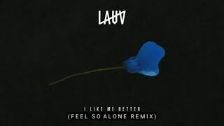 Lauv - I Like Me Better (Feel So Alone Remix)
