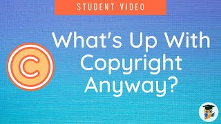 Copyright Video 2: What's Up With Copyright Anyway?
