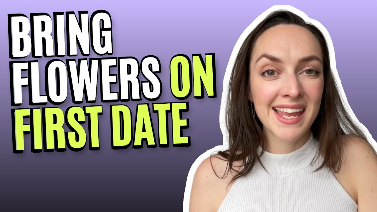 Whether Or Not You Should Bring Flowers On A First Date? YouTube