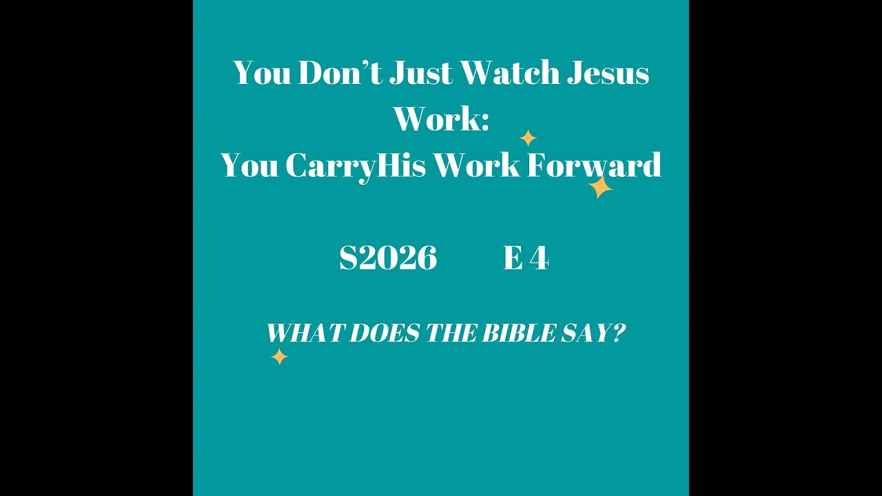 You Don’t Just Watch Jesus Work; You Carry His Work Forward