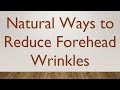 Natural ways to reduce forehead wrinkles