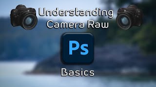 Understanding Photoshop Camera Raw: Basics