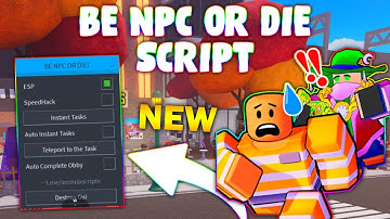 *NEW* BE NPC OR DIE Script (PASTEBIN 2024) ( INSTA TASK , ESP , TELEPORT TO THE TASK)
