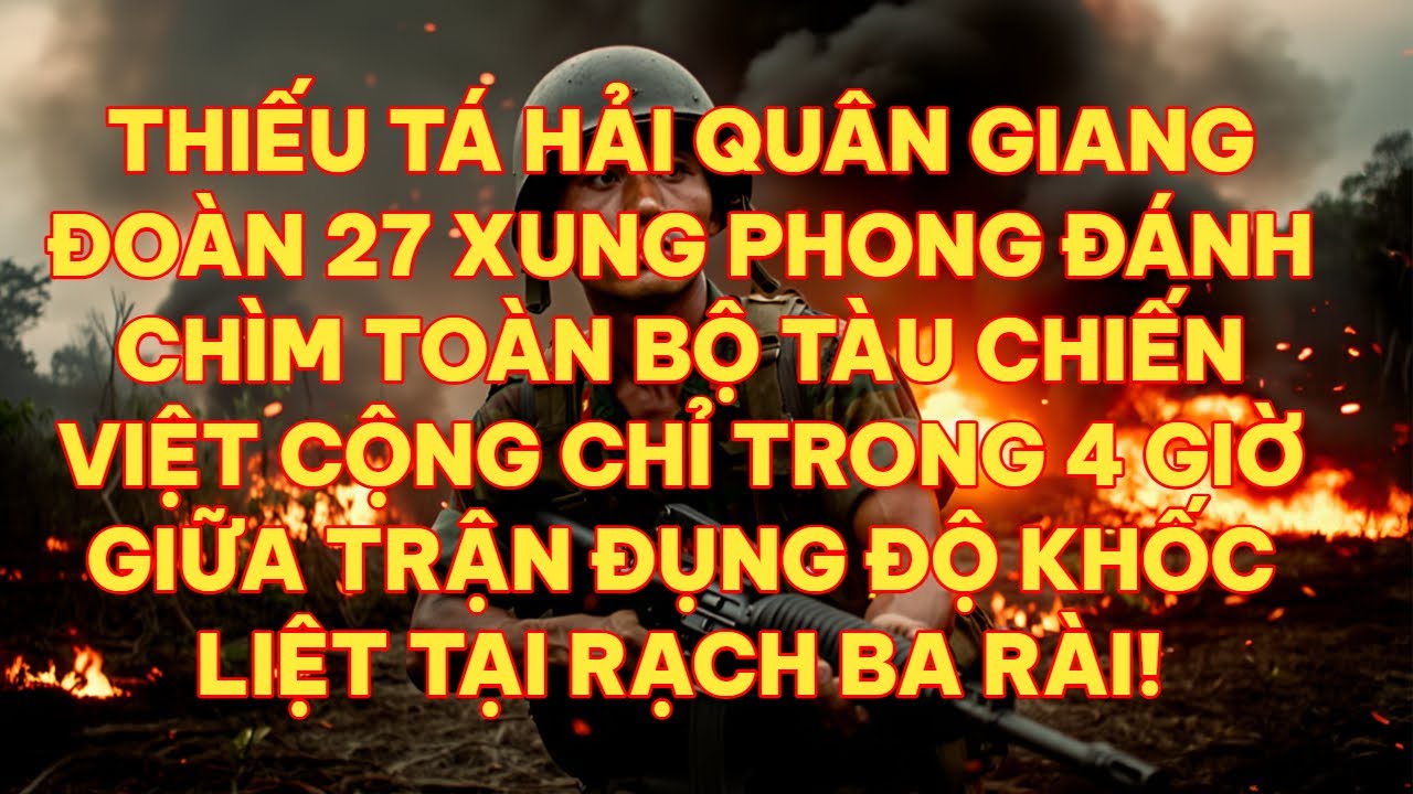 THIẾU TÁ HẢI QUÂN GIANG ĐOÀN 27 XUNG PHONG ĐÁNH CHÌM TOÀN BỘ TÀU CHIẾN  | HỒI KÝ  MIỀN NAM VN
