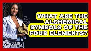 What Are The Alchemical Symbols Of The Four Elements? - Science Through Time