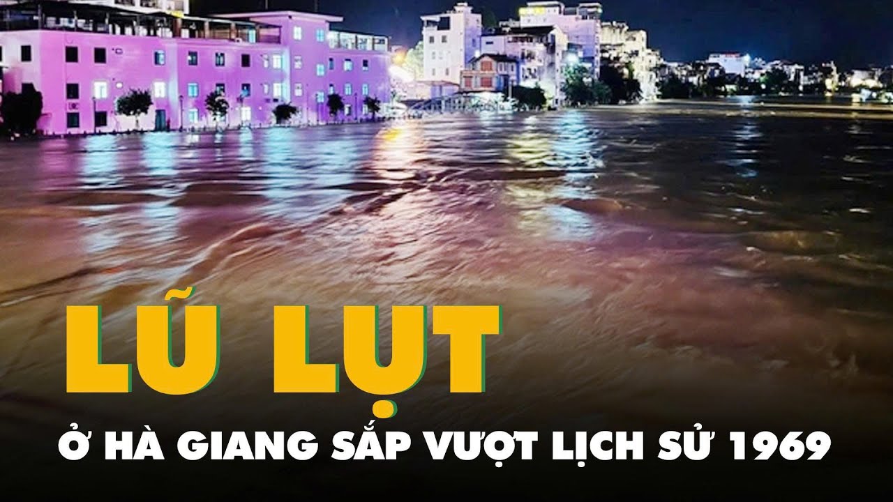 Lũ ở Hà Giang sắp vượt lịch sử 1969, có nhà ngập tới tầng 2