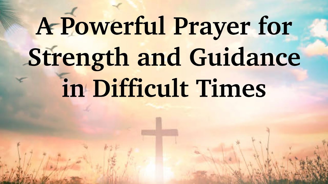 A Powerful Prayer for Strength and Guidance in Difficult Times - YouTube