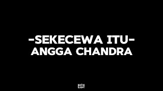 Sekecewa itu-Angga Chandra (lirik speed up)