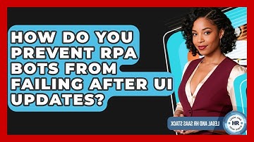 How Do You Prevent RPA Bots From Failing After UI Updates? - Legal And HR SaaS Stack