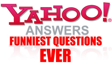 HILARIOUS "YAHOO ANSWERS" QUESTIONS  | FUNNIEST QUESTIONS EVER