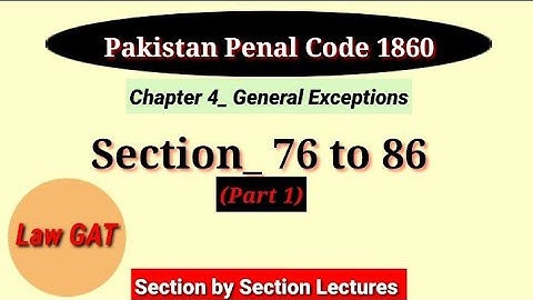 Section 76 to 86 PPC (Part 1) | General Exceptions in PPC | Chapter 4 General Exceptions PPC Law GAT