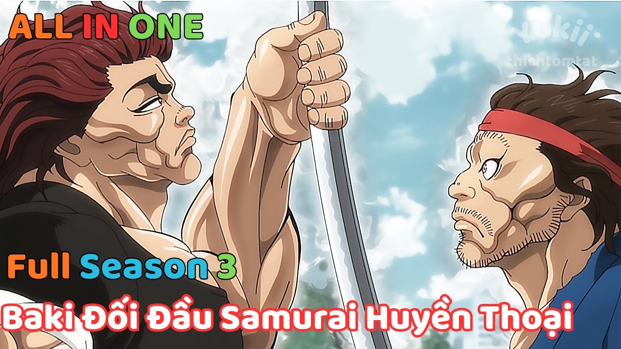 ALL IN ONE: Hành Trình Của Baki: Samurai Bất Bại - Baki Season 3 | Yuki Làm Anime | Tóm Tắt Anime
