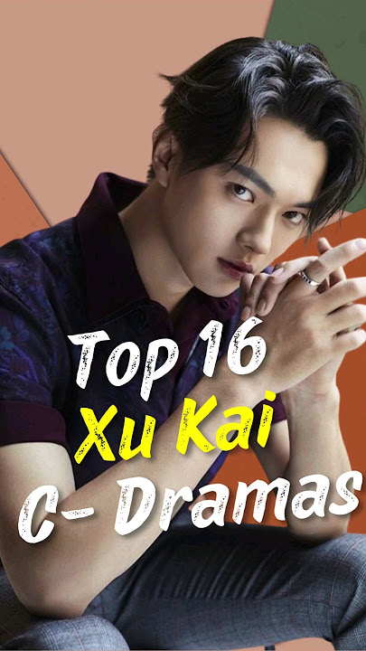 Top 16  Best Xu Kai  Dramas #joindrama #cdrama #xukai #short