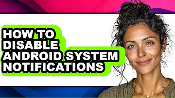 How to Disable Android System Notifications - Full Guide