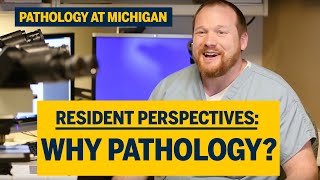Resident Perspectives: Why Pathology?