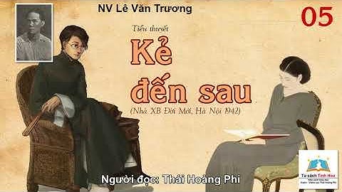 KẺ ĐẾN SAU. Tập 05. Tác giả: NV. Lê Văn Trương. Người đọc: Thái Hoàng Phi