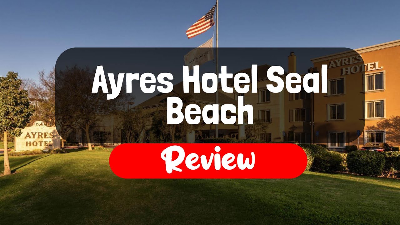Ayres Hotel Seal Beach Review - Is This California Hotel Worth It?