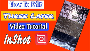 Three Layer Video Editing Tutorial Using InShot