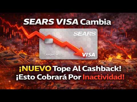 SEARS VISA Agrega Tope A Su CASHBACK Y Ahora Esto Es Lo Que Te Cobrará Por Inactividad