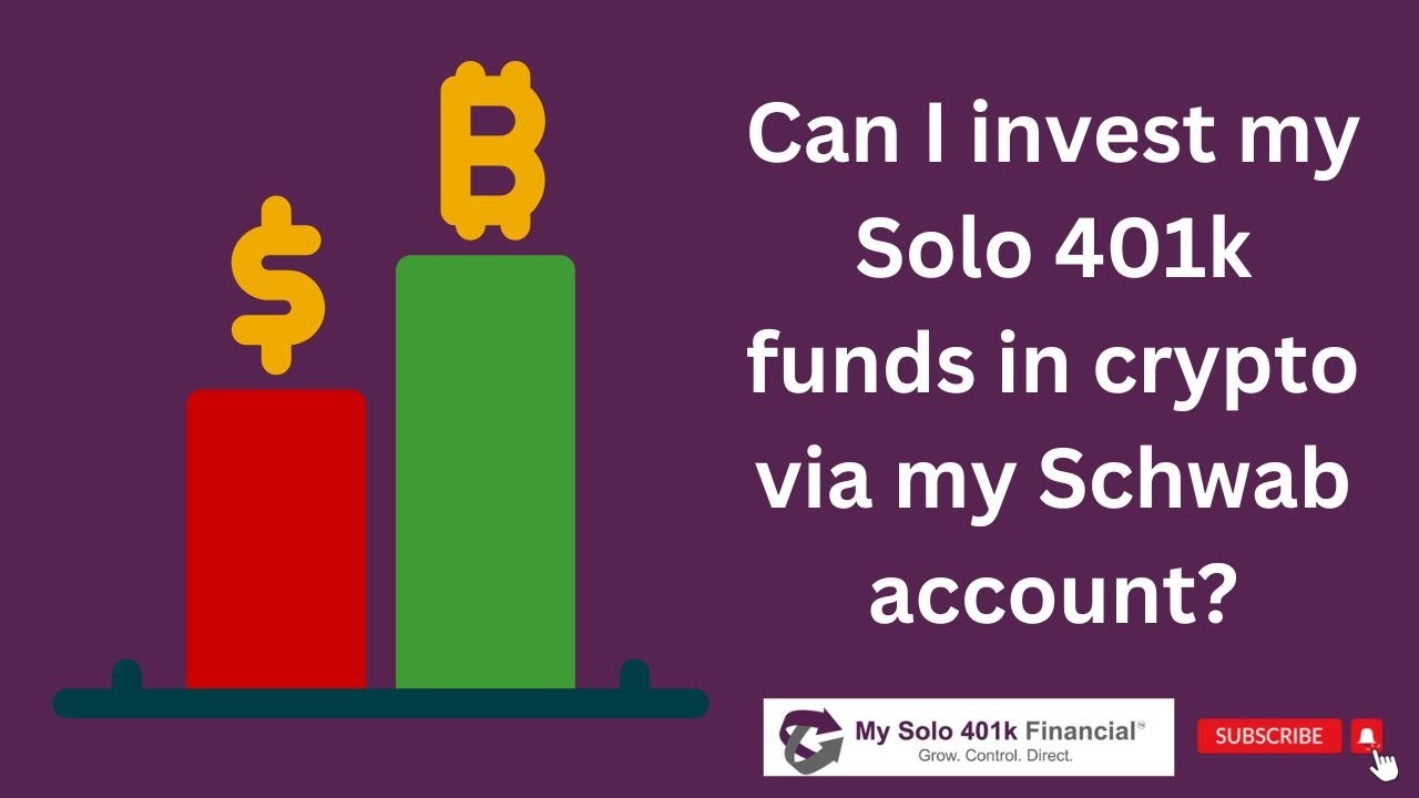 Self-directed Solo 401k FAQ: Can I invest my Solo 401k funds in Crypto via  my Schwab account?