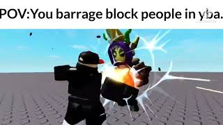 POV:You barrage block people in yba.