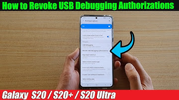 Galaxy S20/S20+: How to Revoke USB Debugging Authorizations