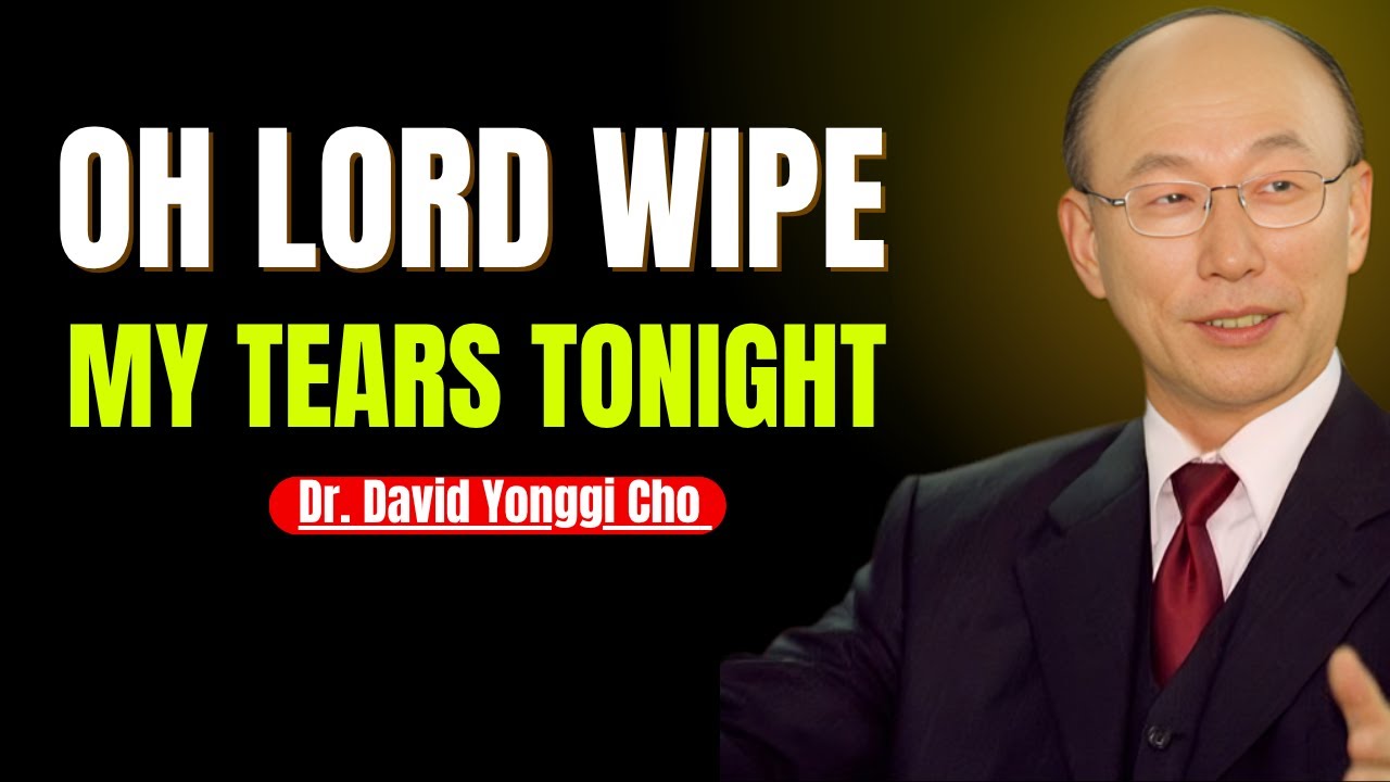 Oh God, Wipe My Tears in the Midnight Hour – Inspired by Dr. David Yonggi Cho