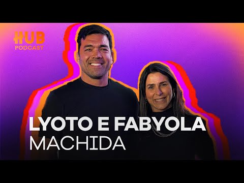 LYOTO E FABYOLA MACHIDA | HUB Podcast - EP. 226