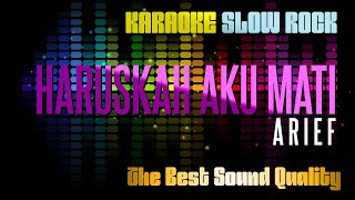 HARUSKAH AKU MATI - ARIEF - KARAOKE SLOW ROCK